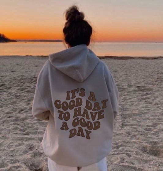 It's A Good Day To Have A Good Day Hoodie - Beige