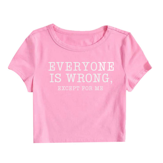 EVERYONE IS WRONG EXCEPT ME Tee