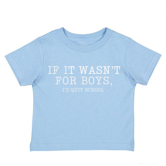 IF IT WASNT FOR BOYS I'D QUIT SCHOOL Tee